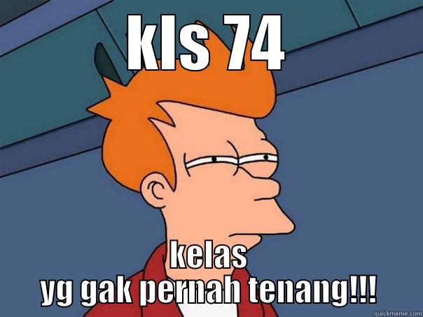 KLS 74 KELAS YG GAK PERNAH TENANG!!! Futurama Fry