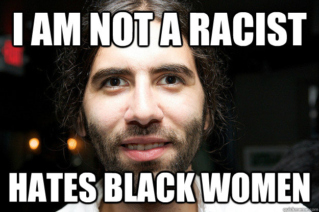 I am not a racist Hates Black women  