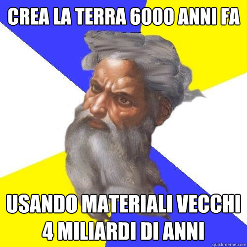Crea la terra 6000 anni fa usando materiali vecchi 4 miliardi di anni  Advice God