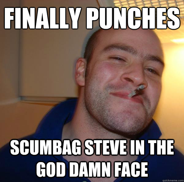 finally punches scumbag steve in the god damn face - finally punches scumbag steve in the god damn face  Misc