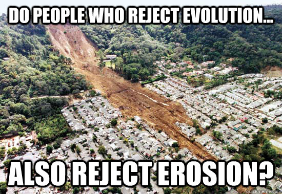 Do people who reject evolution... also reject erosion? - Do people who reject evolution... also reject erosion?  Bohemian Landslide