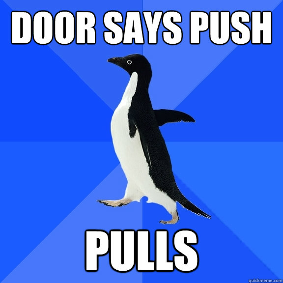 Door says push pulls  Socially Awkward Penguin
