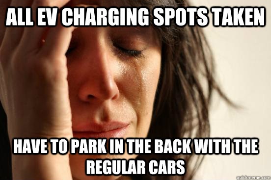 All EV Charging Spots Taken Have to park in the back with the regular cars  First World Problems