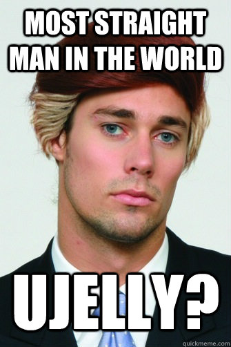 most straight man in the world ujelly?  