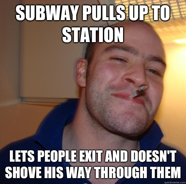 Subway pulls up to station Lets people exit and doesn't shove his way through them - Subway pulls up to station Lets people exit and doesn't shove his way through them  Misc