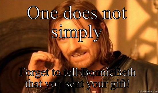 ONE DOES NOT SIMPLY FORGET TO TELL BONNIEBETH THAT YOU SENT YOUR GIFT! Boromir