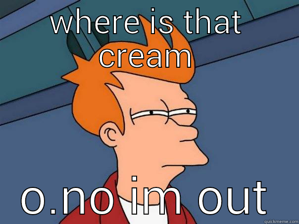 my butt hurts  - WHERE IS THAT CREAM O.NO IM OUT Futurama Fry