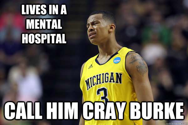 Lives in a mental hospital call him Cray burke - Lives in a mental hospital call him Cray burke  Trey Burke