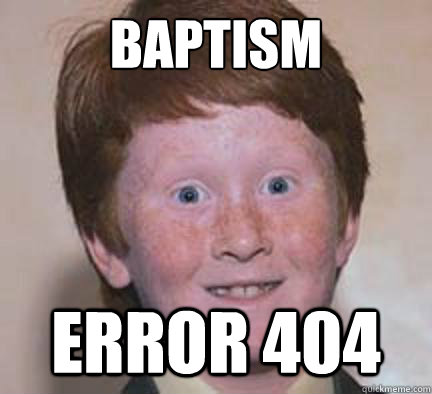 Baptism Error 404  Over Confident Ginger