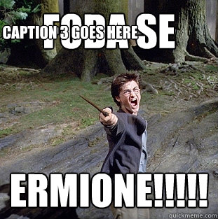 foda se  ermione!!!!! Caption 3 goes here  Pissed off Harry