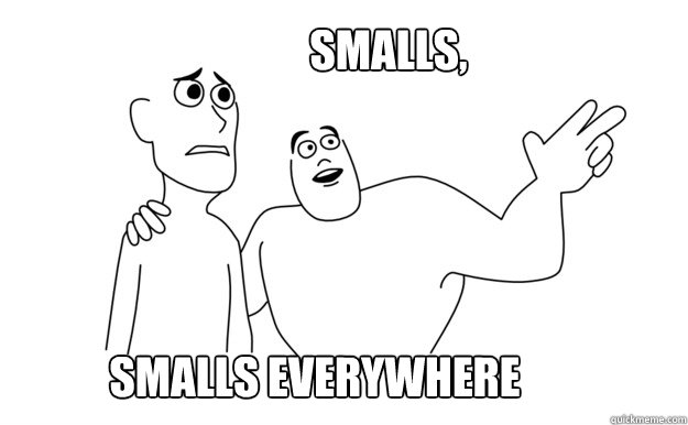 Smalls everywhere Smalls,  x-x everywhere