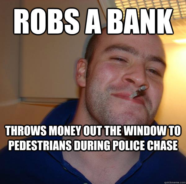 Robs a bank throws money out the window to pedestrians during police