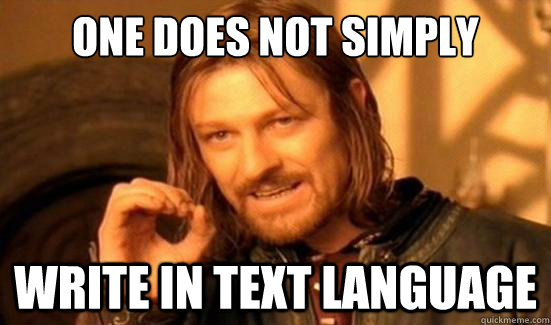 One Does Not Simply write in text language  Boromir