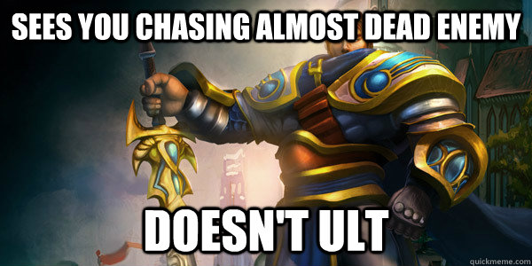 Sees you chasing almost dead Enemy Doesn't ult  Good Guy Garen