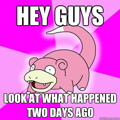 Hey guys Look at what happened two days ago  Slowpoke