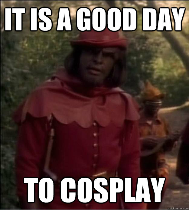 It is a good day to cosplay - It is a good day to cosplay  Merry Man Worf