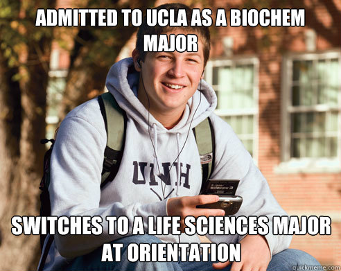 Admitted to UCLA as a biochem major Switches to a life sciences major at orientation  College Freshman