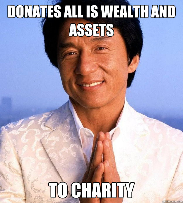Donates all is wealth and assets to charity  Good Guy Jackie Chan