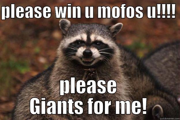 PLEASE WIN U MOFOS U!!!!  PLEASE GIANTS FOR ME! Evil Plotting Raccoon