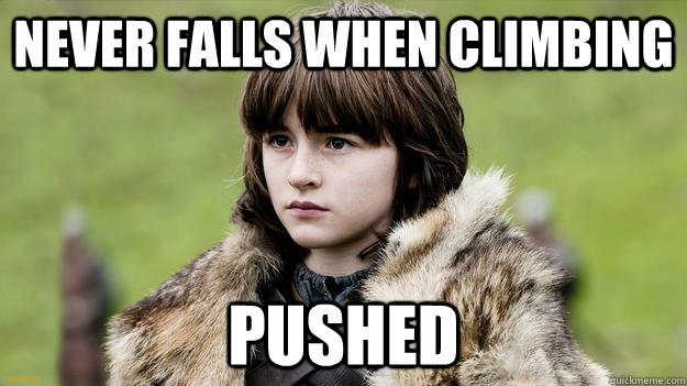 Never falls when climbing Pushed - Never falls when climbing Pushed  BRANDON THE BASEDGOD GAME OF THRONES LIL B MEME