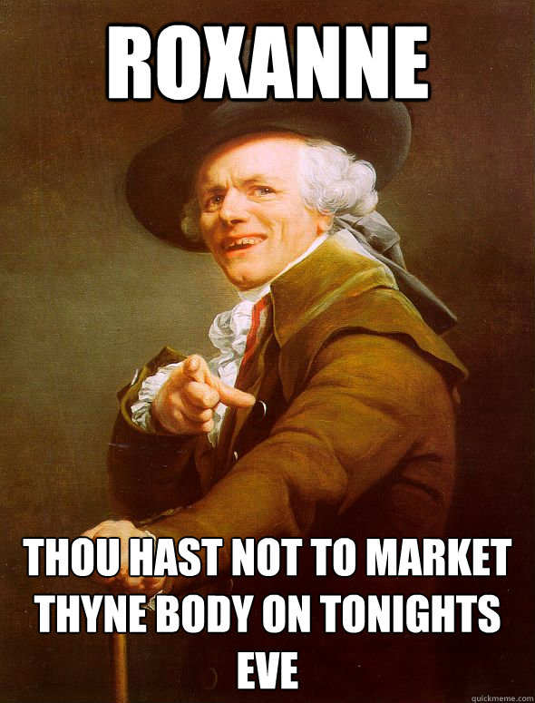 roxanne thou hast not to market thyne body on tonights eve  Joseph Ducreux