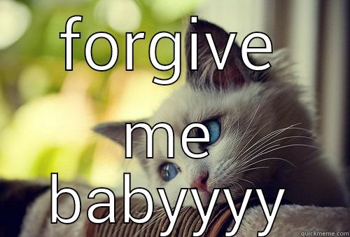 ctfu! ugly - FORGIVE ME BABYYYY First World Problems Cat