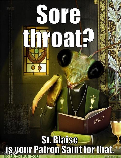 SORE THROAT? ST. BLAISE IS YOUR PATRON SAINT FOR THAT. Misc