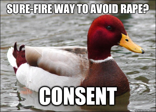Sure-fire way to avoid rape? Consent  Malicious Advice Mallard