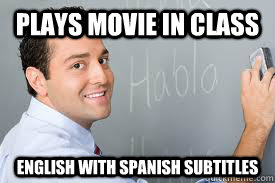 Plays Movie in class English with spanish subtitles  Good Guy Spanish Teacher