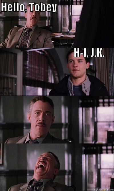 Dumbest Spider-Man Meme Ever. - HELLO, TOBEY                                                                                                                                                                                                                                     H-I, J.K.  JJ Jameson