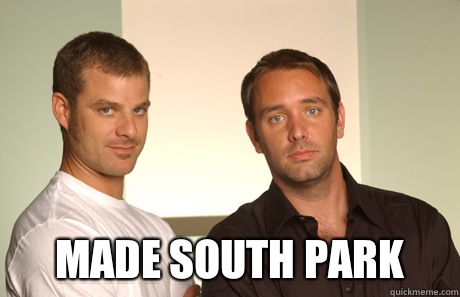  Made South Park  Good Guys Matt and Trey