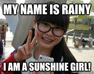 My name is rainy I am a sunshine girl!  Chinese girl Rainy