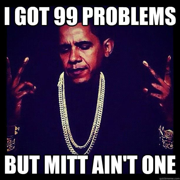 I got 99 problems but Mitt Ain't one  