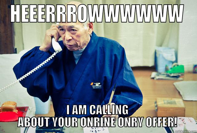 HEEERRROWWWWWW I AM CALLING ABOUT YOUR ONRINE ONRY OFFER! Misc