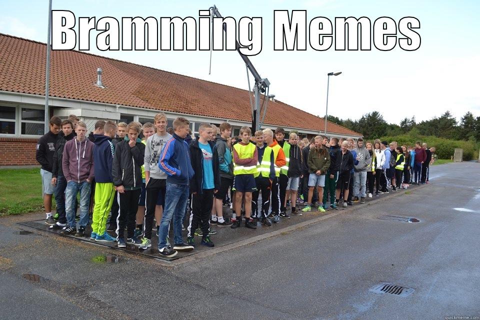BRAMMING MEMES  Misc