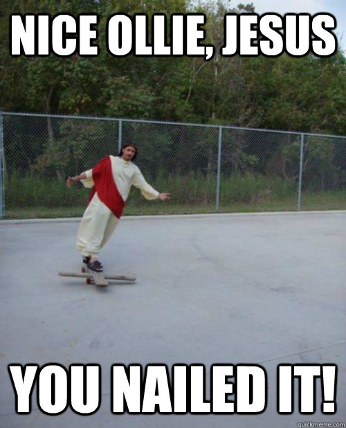 Nice Ollie, Jesus You Nailed It! - Nice Ollie, Jesus You Nailed It!  Skateboarding Jesus