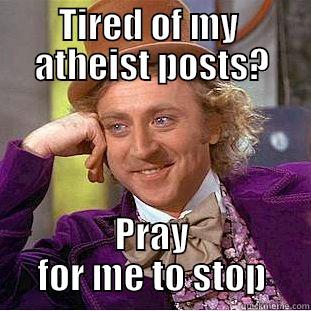 TIRED OF MY  ATHEIST POSTS? PRAY FOR ME TO STOP Condescending Wonka