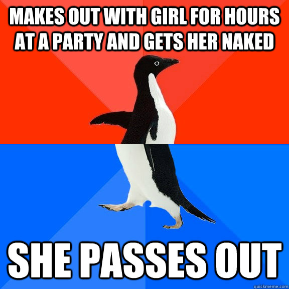 makes out with girl for hours at a party and gets her naked she passes out  Awesome Awkward Penguin