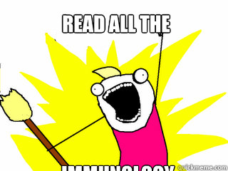 READ ALL THE IMMUNOLOGY TEXTBOOKS  All The Things