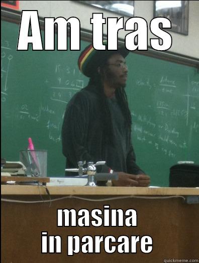 AM TRAS MASINA IN PARCARE Rasta Science Teacher