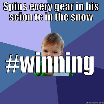 SPINS EVERY GEAR IN HIS SCION TC IN THE SNOW #WINNING Success Kid