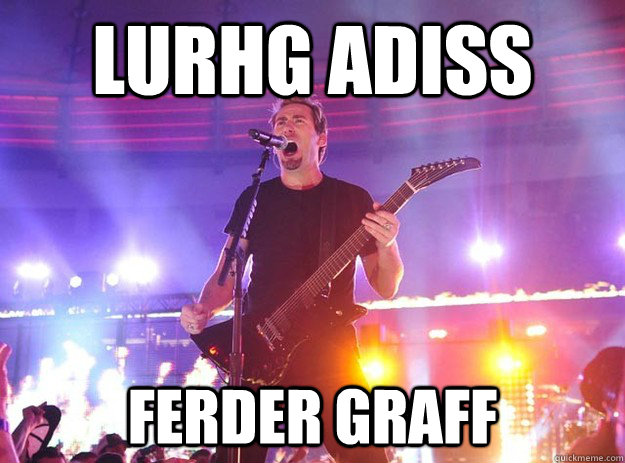 lurhg adiss ferder graff  Stupid Nickelback