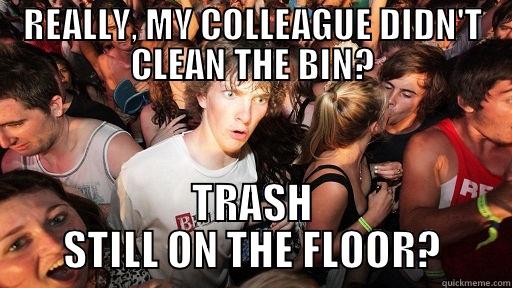 REALLY, MY COLLEAGUE DIDN'T CLEAN THE BIN? TRASH STILL ON THE FLOOR? Sudden Clarity Clarence