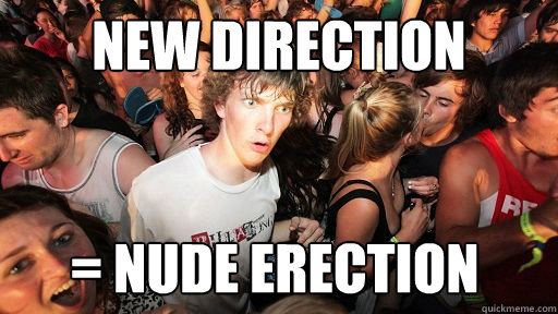 new direction = nude erection  Sudden Clarity Clarence