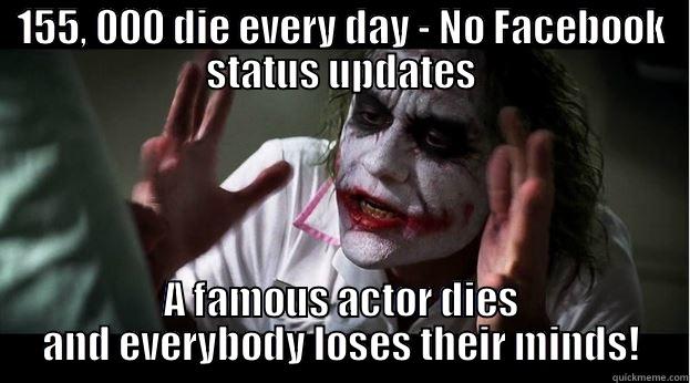 155, 000 DIE EVERY DAY - NO FACEBOOK STATUS UPDATES A FAMOUS ACTOR DIES AND EVERYBODY LOSES THEIR MINDS! Joker Mind Loss