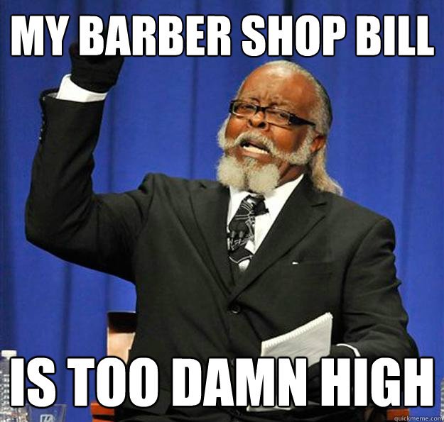 My Barber shop bill Is too damn high  Jimmy McMillan