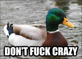  Don't Fuck crazy  Good Advice Duck