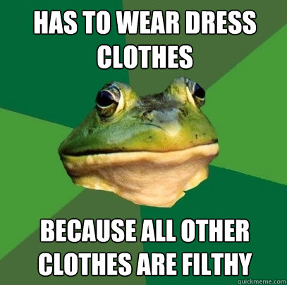 Has to wear dress clothes because all other clothes are filthy - Has to wear dress clothes because all other clothes are filthy  Foul Bachelor Frog