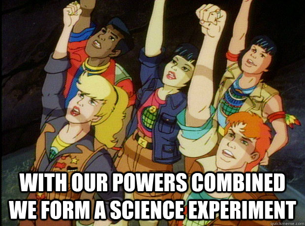  With Our powers combined we form a science experiment  -  With Our powers combined we form a science experiment   Captain Planet