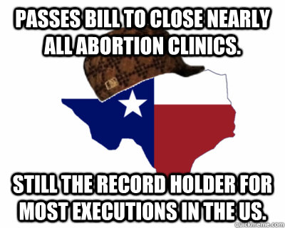 Passes Bill To Close Nearly All Abortion Clinics. Still The Record Holder For Most Executions In The US.  